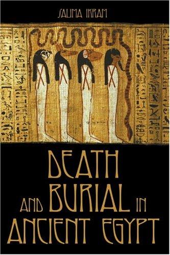Death And Burial In Ancient Egypt Salima Ikram Ikram Salima