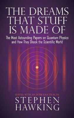 The Dreams That Stuff Is Made Of The Most Astounding Papers Of Quantum Physicsand How They Shook The Scientific World Stephen Hawking Hawking