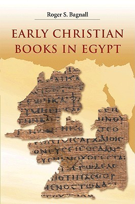 Early Christian Books In Egypt Roger S Bagnall Bagnall Roger S