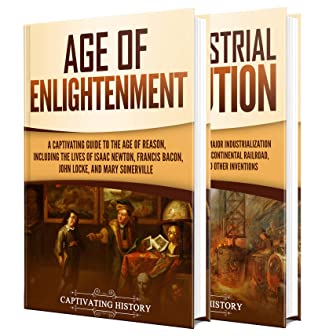 The Enlightenment And Industrial Revolution A Captivating Guide To The Age Of Reason And A Period Of Major Industrialization Captivating History History