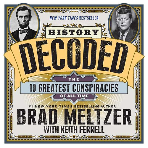 History Decoded The Ten Greatest Conspiracies Of All Time Brad Meltzer Meltzer