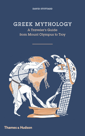 Greek Mythology A Travelers Guide David Stuttard Stuttard