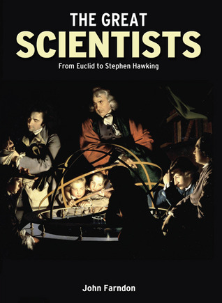 The Great Scientists From Euclid To Stephen Hawking John Farndon Alex Woolf Liz Gogerly Anne Rooney Farndon
