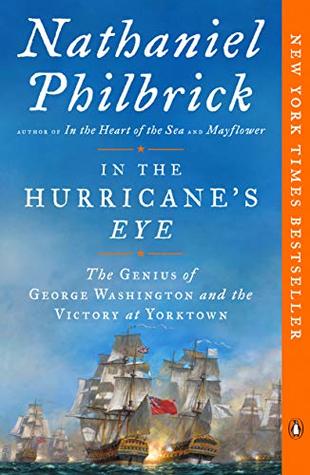 In The Hurricanes Eye The Genius Of George Washington And The Victory At Yorktown Nathaniel Philbrick Philbrick
