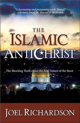 The Islamic Antichrist The Shocking Truth About The Real Nature Of The Beast Joel Richardson Richardson
