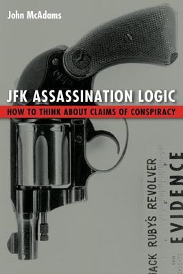 Jfk Assassination Logic How To Think About Claims Of Conspiracy John Mcadams Mcadams