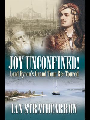 Joy Unconfined Lord Byrons Grand Tour Retoured Ian Strathcarron Strathcarron