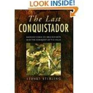 The Last Conquistador Mansio Serra De Lequizamoun And The Conquest Of The Incas Stuart Stirling