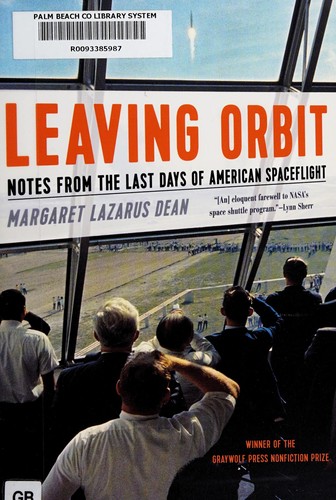 Leaving Orbit Notes From The Last Days Of American Spaceflight Margaret Lazarus Dean Dean