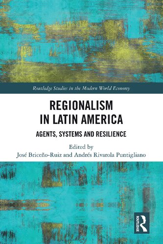 Regionalism In Latin America Agents Systems And Resilience José Briceñoruiz And Andrés Rivarola Puntigliano