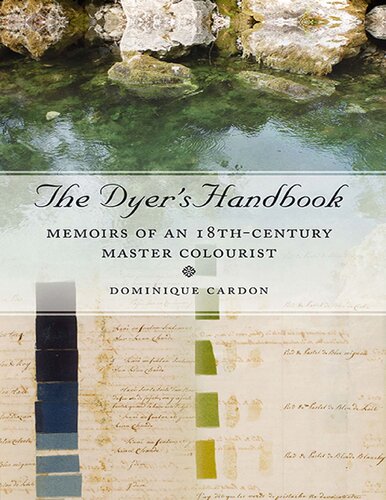 The Dyers Handbook Memoirs Of An 18th Century Master Colourist Dominique Cardon