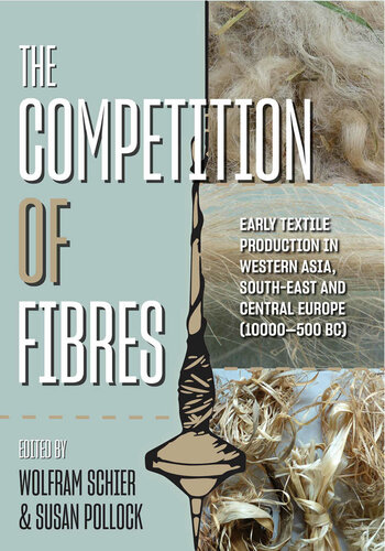 The Competition Of Fibres Early Textile Production In Western Asia Southeast And Central Europe 10000500bce Wolfram Schier