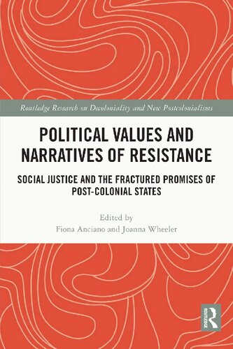 Political Values And Narratives Of Resistance Social Justice And The Fractured Promises Of Postcolonial States Fiona Anciano And Joanna Wheeler
