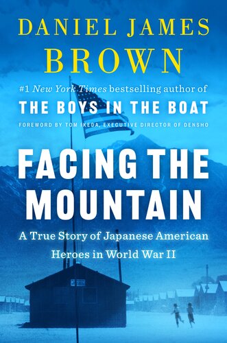 Facing The Mountain A True Story Of Japanese American Heroes In World War Ii Daniel James Brown