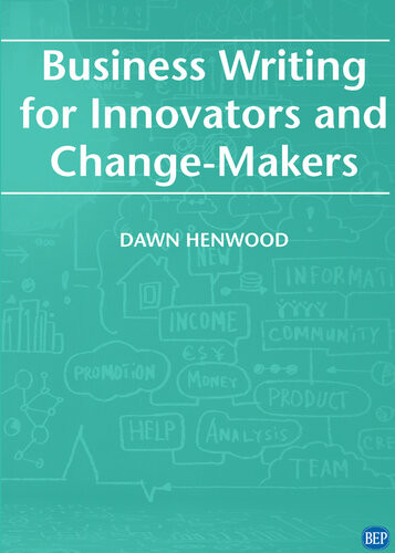 Business Writing For Innovators And Changemakers Dawn Henwood