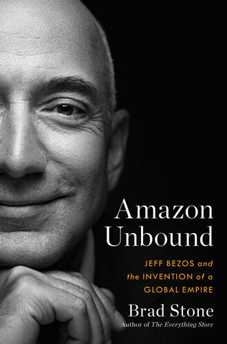 Amazon Unbound Jeff Bezos And The Invention Of A Global Empire Stone