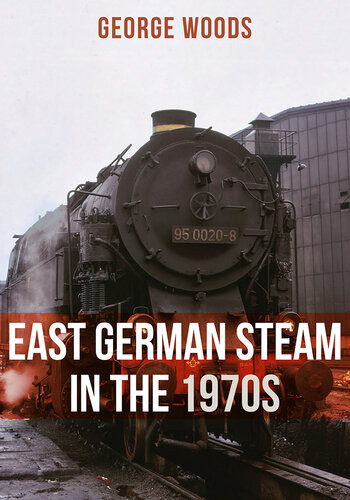 East German Steam In The 1970s George Woods