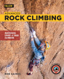 Advanced Rock Climbing Mastering Sport And Trad Climbing Bob Gaines