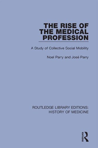 The Rise Of The Medical Profession A Study Of Collective Social Mobility Reprint Noel Parry