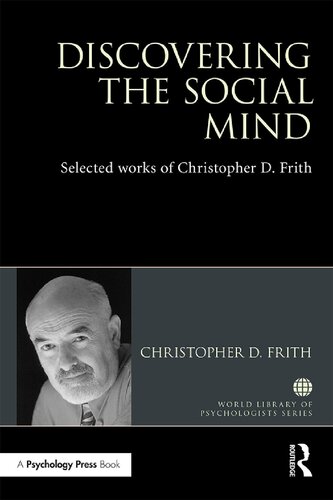 Discovering The Social Mind Selected Works Of Christopher D Frith 1st Edition Christopher D Frith