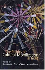 The Politics Of Cultural Mobilization In India Andrew Wyatt Vernon Marston Hewitt John Zavos