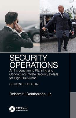 Security Operations An Introduction To Planning And Conducting Private Security Details For Highrisk Areas 2nd Robert H Deatherage Jr