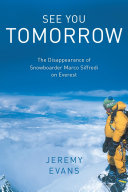 See You Tomorrow The Disappearance Of Snowboarder Marco Siffredi On Everest Jeremy Evans