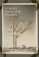 Like Nothing On This Earth A Literary History Of The Wheatbelt Tony Hughesdaeth