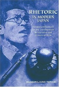 Rhetoric In Modern Japan Western Influences On The Development Of Narrative And Oratorical Style Massimiliano Tomasi