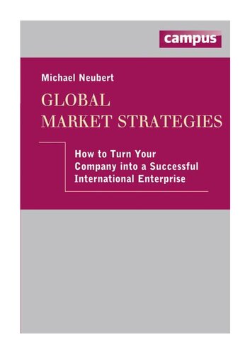 Global Market Strategies How To Turn Your Company Into A Successful International Enterprise Michael Neubert
