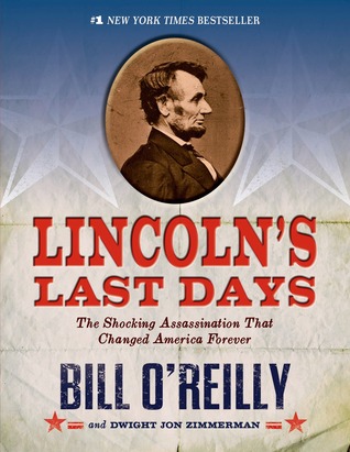 Lincolns Last Days The Shocking Assassination That Changed America Forever Bill Oreilly