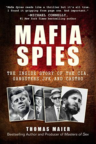 Mafia Spies The Inside Story Of The Cia Gangsters Jfk And Castro Thomas Maier Maier