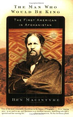The Man Who Would Be King The First American In Afghanistan Ben Macintyre