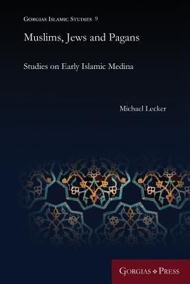 Muslims Jews And Pagans Studies On Early Islamic Medina Michael Lecker Lecker