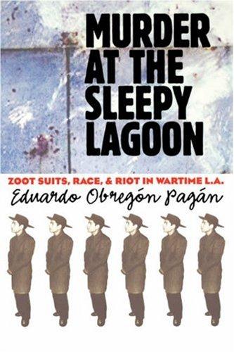 Murder At The Sleepy Lagoon Zoot Suits Race And Riot In Wartime La Eduardo Obregn Pagn Pagn