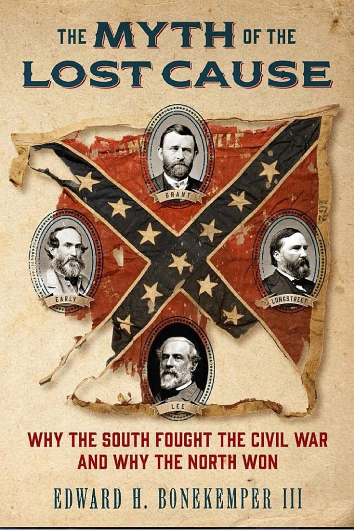 The Myth Of The Lost Cause Why The South Fought The Civil War And Why The North Won Edward H Bonekemper