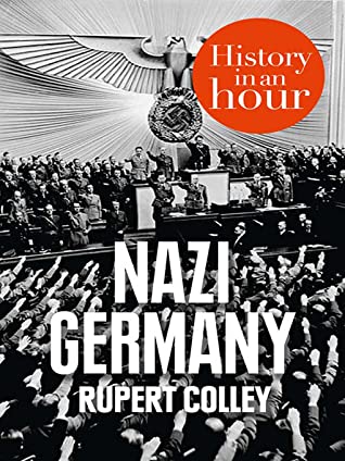 Nazi Germany History In An Hour Rupert Colley