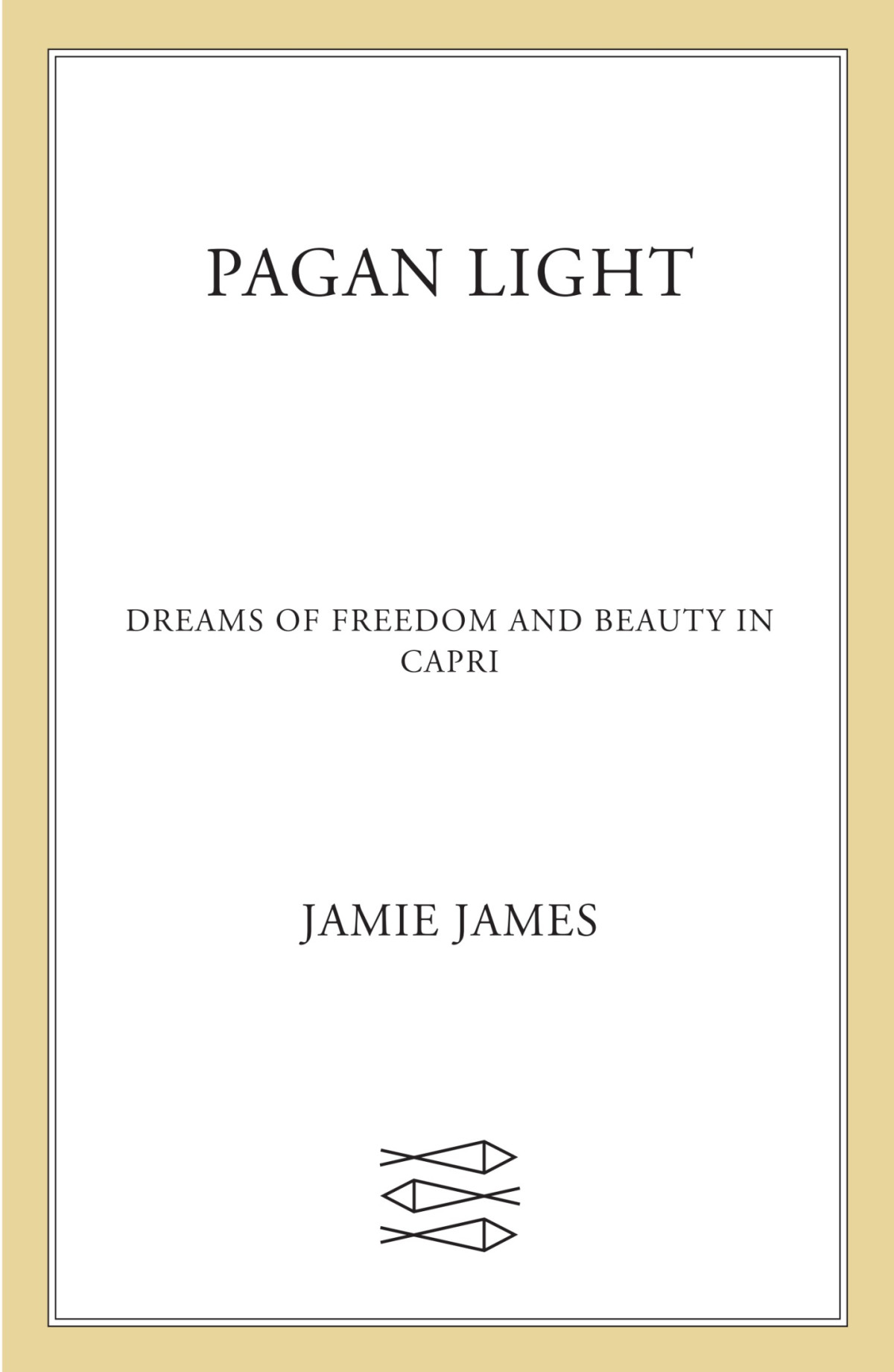 Pagan Light Dreams Of Freedom And Beauty In Capri Jamie James James