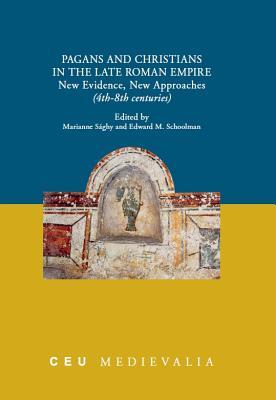 Pagans And Christians In The Late Roman Empire New Evidence New Approaches 4th8th Centuries Marianne Saghy Edward M Schoolman Saghy