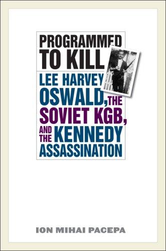 Programmed To Kill Lee Harvey Oswald The Soviet Kgb And The Kennedy Assassination Ion Mihai Pacepa Pacepa