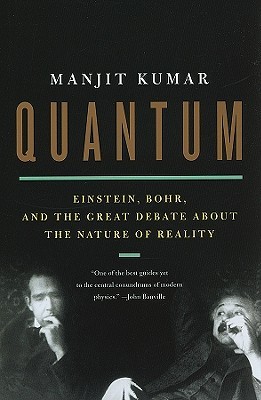 Quantum Einstein Bohr And The Great Debate About The Nature Of Reality Manjit Kumar