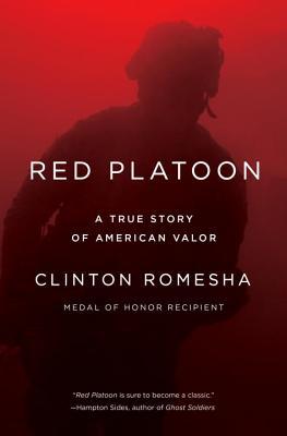 Red Platoon A True Story Of American Valor Clinton Romesha Romesha
