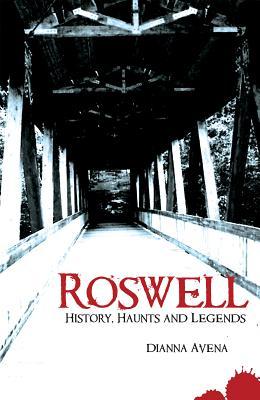 Roswell History Haunts And Legends Dianna Avena Avena Dianna