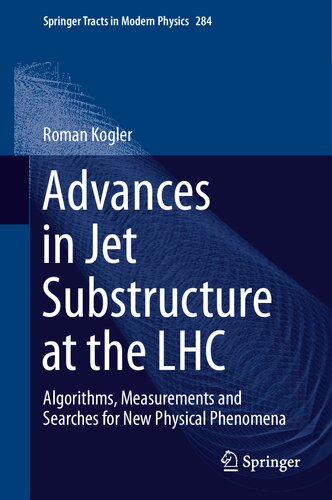 Advances In Jet Substructure At The Lhc Algorithms Measurements And Searches For New Physical Phenomena 1st Edition Roman Kogler