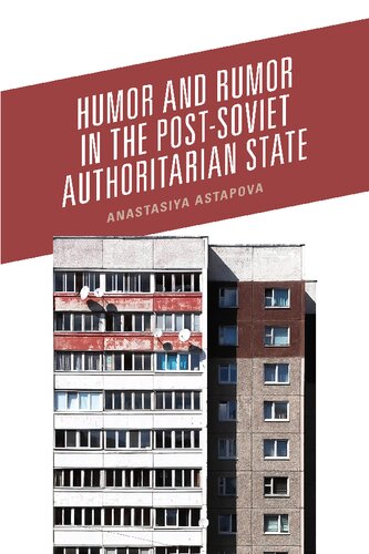 Humor And Rumor In The Postsoviet Authoritarian State Anastasiya Astapova