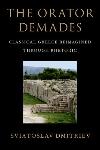 The Orator Demades Classical Greece Reimagined Through Rhetoric Sviatoslav Dmitirev