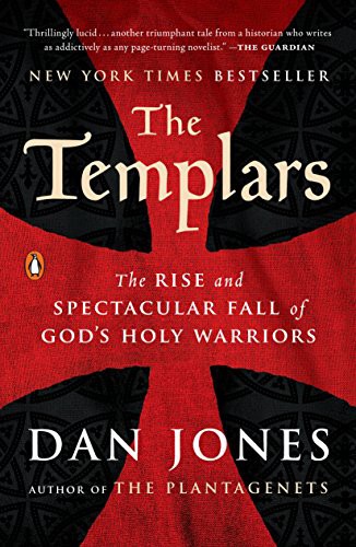 The Templars The Rise And Spectacular Fall Of Gods Holy Warriors Dan Jones