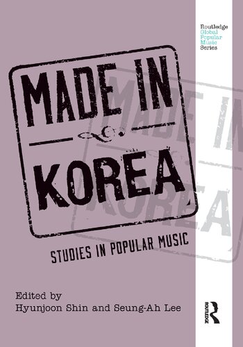 Made In Korea Studies In Popular Music Hyunjoon Shin And Seungah Lee