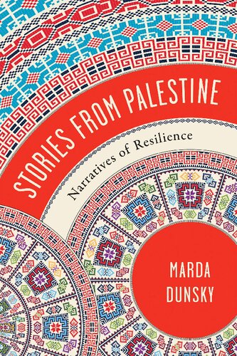 Stories From Palestine Narratives Of Resilience Marda Dunsky