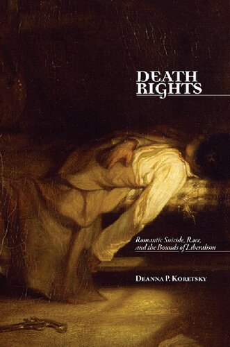 Death Rights Romantic Suicide Race And The Bounds Of Liberalism Deanna P Koretsky